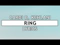 Cardi B - Ring (Lyrics) ft. Kehlani