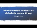 How to extract numbers or alphabets from a String in Java?