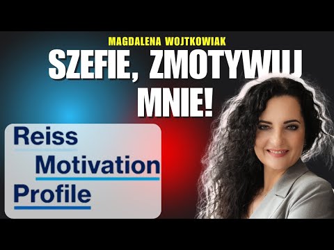 Motywacja a zarządzanie sobą i innymi. Jak się zmotywować do działania? Reiss Motivation Profile
