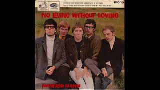 Manfred Mann – There&#39;s No Living Without Your Loving