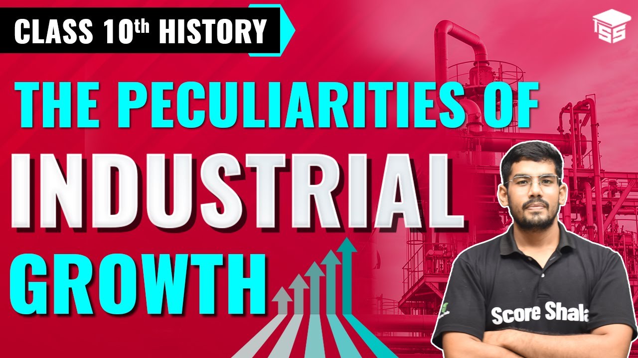 Peculiarities of Industrial Growth - Class 10 History Chapter 4 | The Age of Industrialisation