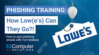 PHISHING TRAINING with Tom Malesic | Lowe's Email Scam | How Low(e's) can they go!