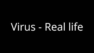 Virus - Real life