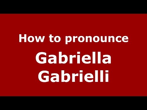 How to pronounce Gabriella Gabrielli (Italian/Italy)  - PronounceNames.com