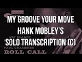 My Groove Your Move  Hank Mobley's (C) Solo Transcription.