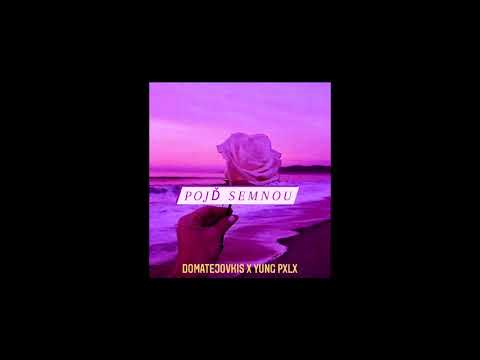 Domatejovkis - Pojď semnou feat. YUNG PXLX