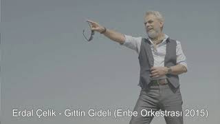Erdal Çelik - Gittin Gideli - Enbe Orkestrası 2015