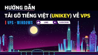 Tải phần mềm Unikey về VPS Windows| VPS Việt Nam| VPS USA| VPS Singapore| Treo Tool | Thuecloud