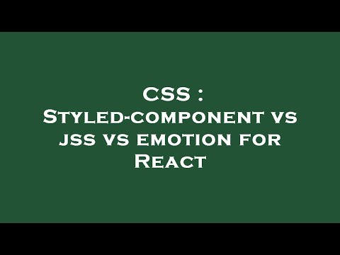 CSS : Styled-component vs jss vs emotion for React