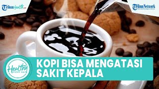 Benarkah Konsumsi Kopi Bisa Atasi Sakit Kepala? Simak Penjelasan Dokter I Gde Anom A. Yudha, Sp. BS