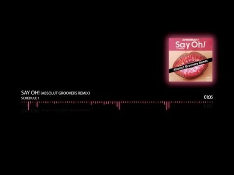 Schedule 1 - Say Oh! (Absolut Groovers Remix)