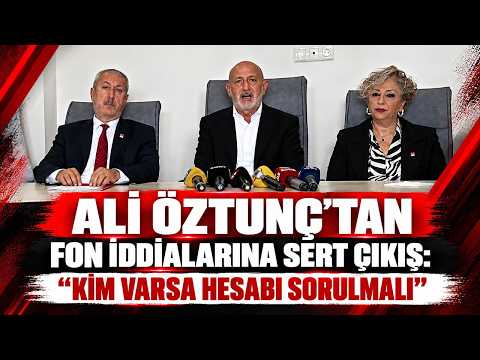Ali Öztunç’tan fon iddialarına sert çıkış: “Kim varsa hesabı sorulmalı”