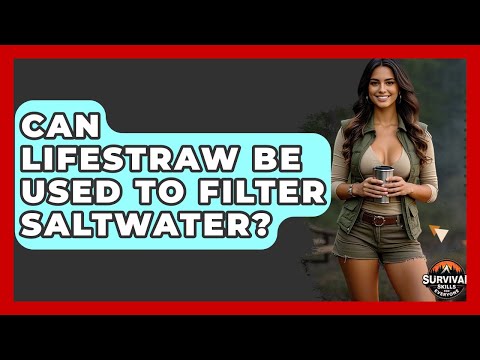 Can LifeStraw Be Used To Filter Saltwater? - Survival Skills for Everyone