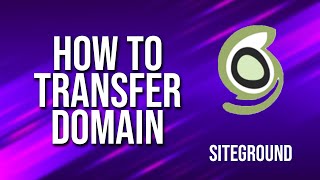 How To Transfer Domain SiteGround Tutorial