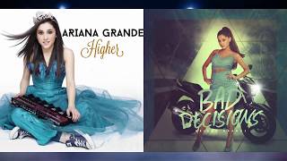 &quot;Higher&quot; vs. &quot;Bad Decisions&quot; - Ariana Grande (Mashup!)