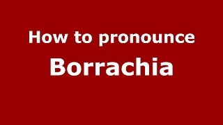 How to pronounce Borrachia