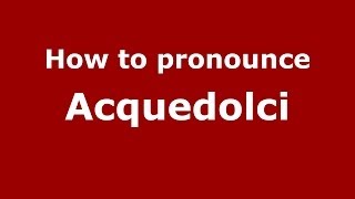 How to pronounce Acquedolci