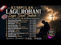 Lagu Saat Teduh Menyentuh Hati Menenangkan Jiwa Kumpulan Lagu Rohani Terbaik 2026