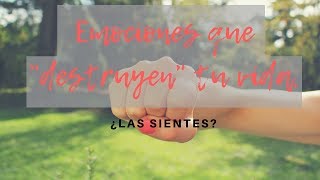 Emociones que "destruyen" tu vida, ¿la sientes?