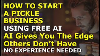 How to Start a Pickle Business Using Free AI | Complete and Easy to Follow Guide