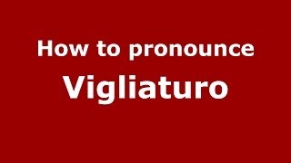 How to pronounce Vigliaturo