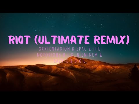 XXXTentacion & 2Pac & The Notorious B.I.G. & Eminem & Eazy-E & Big L - Riot (Ultimate Remix)