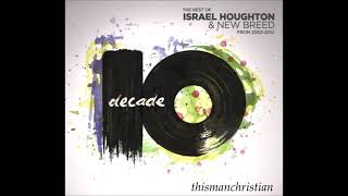 ISRAEL HOUGHTON AND NEW BREED ~ I KNOW WHO I AM / WITH LONG LIFE / SAY SO / WE HAVE OVERCOME