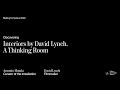 "David Lynch: A Thinking Room"