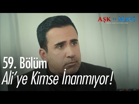 Ali'ye kimse inanmıyor - Aşk ve Mavi 59. Bölüm