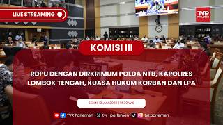 KOMISI III - RDPU DENGAN DIRKRIMUM POLDA NTB, KAPOLRES LOMBOK TENGAH, KUASA HUKUM KORBAN DAN LPA