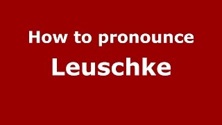 How to pronounce Leuschke