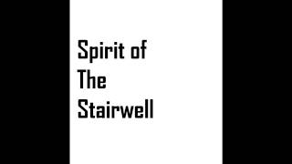 Spirit Of The Stairwell
