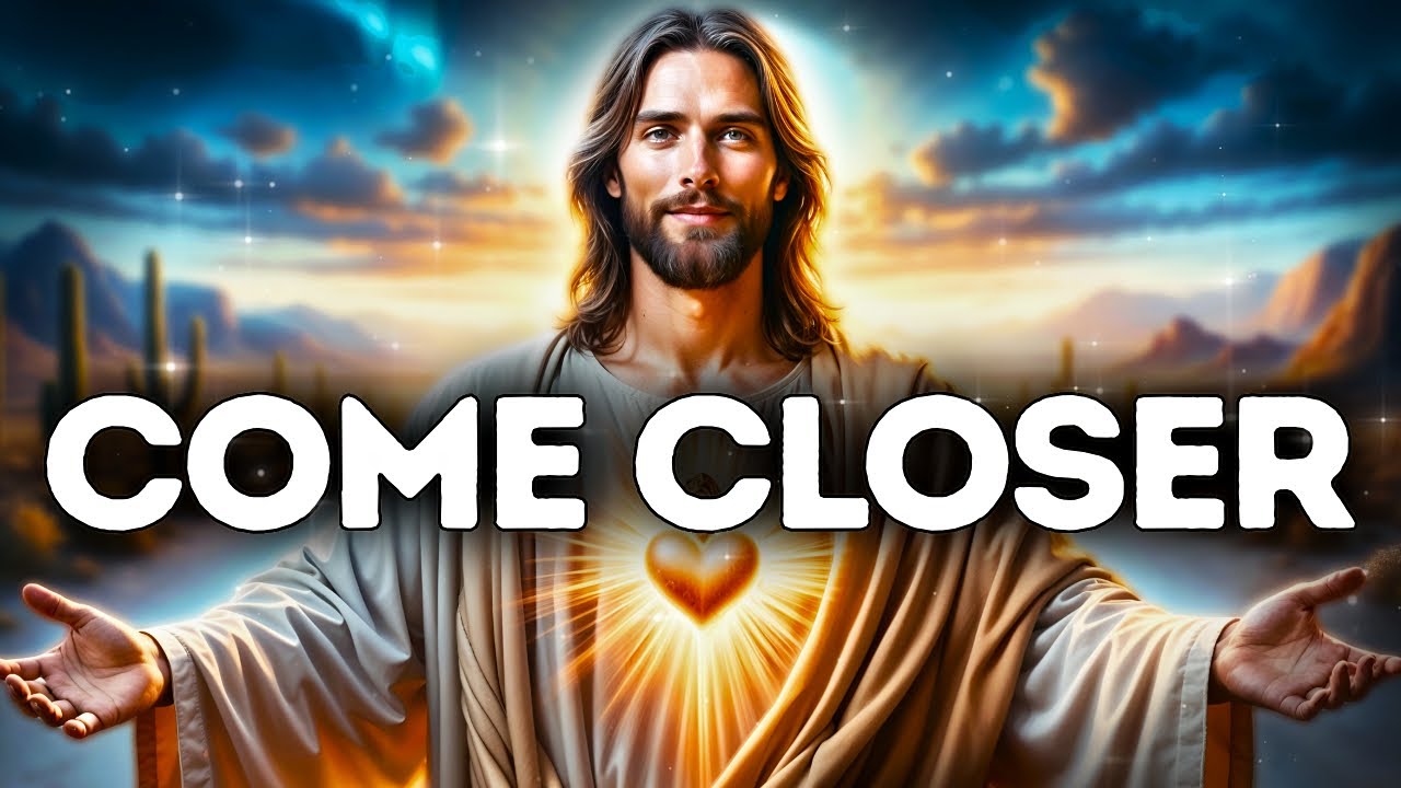 GOD SAYS: MY CHILD COME CLOSER | God Message Today |Gods Message Now |God's Message Now Today