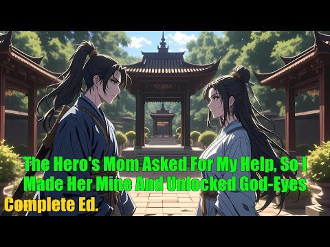 The Hero's Mom Asked For My Help, So I Made Her Mine And Unlocked God-Eyes - FULL
