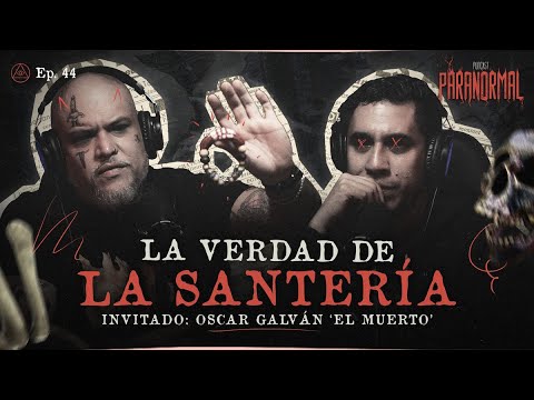 LA VERDAD DE LA SANTERÍA | Invitado: OSCAR GALVÁN "EL MUERTO"