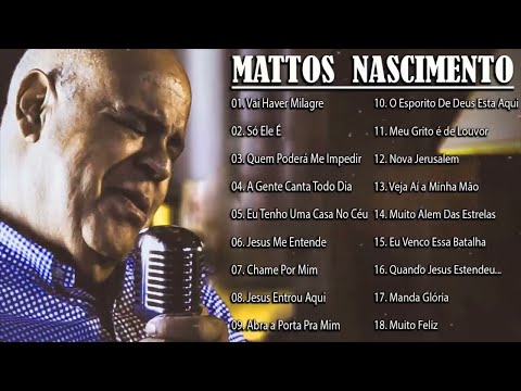 MATTOS NASCIMENTO 2021 - As Músicas De Maior Sucesso , A Melhor Música Religiosa 2021