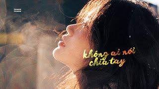 Không Ai Nói Chia Tay - Thanh Thanh ft. ViAM / OFFICIAL