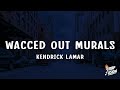 Kendrick Lamar Wacced Out Murals Lyrics