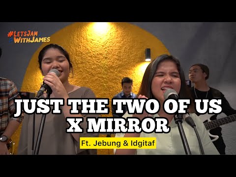 Just the Two of Us X Mirror [MEDLEY] - Jebung & Idgitaf ft. Fivein #LetsJamWithJames