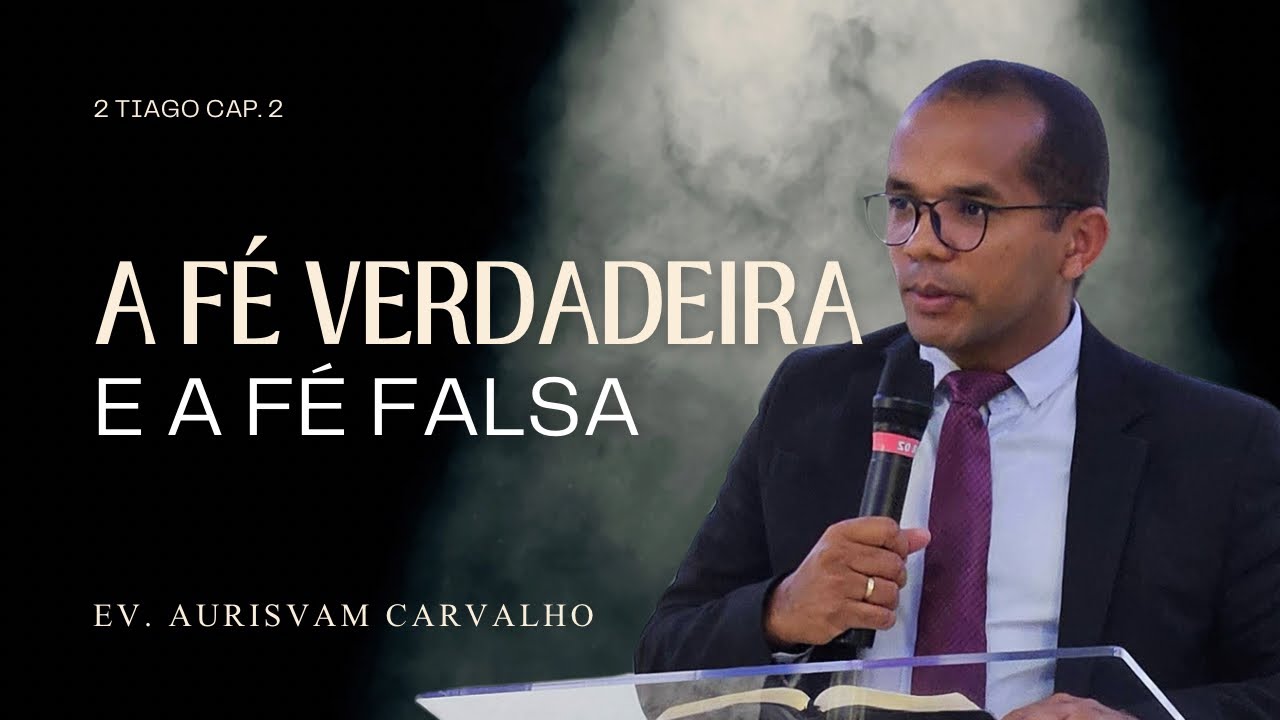 A Fé verdadeira e a Fé falsa. 2 Tg Cap 2