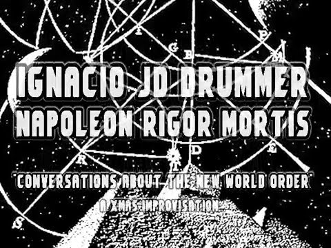 Ignacio JD Drummer & Napoleon Rigor Mortis - Conversations About The New World Order