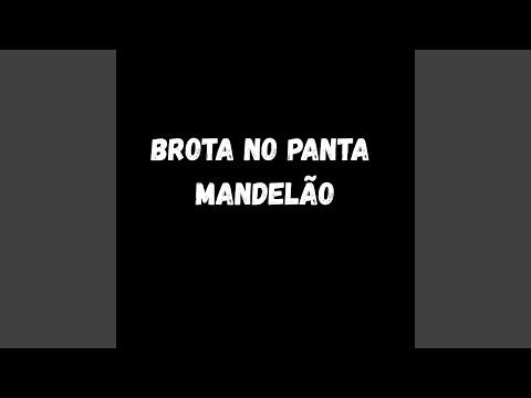 BROTA NO PANTA MANDELÃO
