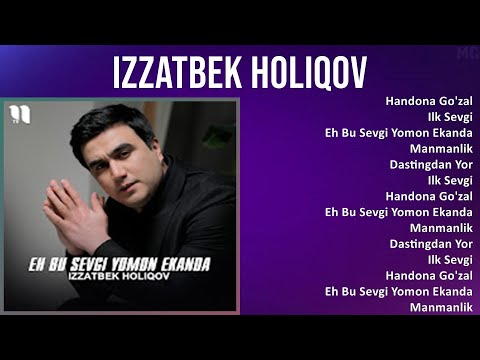 Izzatbek Holiqov 2025 MIX Top Hits   Handona Go'zal, Ilk Sevgi, Eh Bu Sevgi Yomon Ekanda, Manmanlik