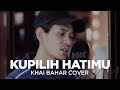 KUPILIH HATIMU | USSY ft ANDHIKA (COVER BY KHAI BAHAR)