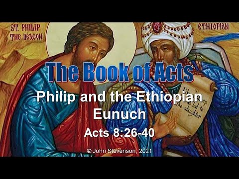 Acts 8:26-40.  Philip and the Ethiopian Eunuch