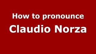 How to pronounce Claudio Norza