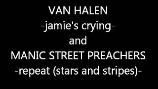 VAN HALEN VS. MANIC STREET PREACHERS (jamie&#39;s crying/repeat-stars and stripes)