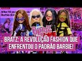 BRATZ A REVOLUÇÃO FASHION DOS ANOS 2000 ️