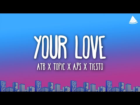 ATB x Topic x A7S x Tiësto - Your Love (9PM) (Tiësto Remix) (Lyrics)