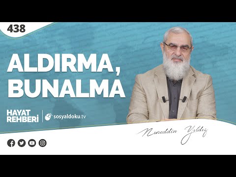 ALDIRMA, BUNALMA  [Hayat Rehberi-Nureddin Yıldız] 438. Ders